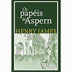 Os papéis de Aspern - livrarianosnahistoria