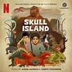 Skull Island Soundtrack (by Jason Lazarus, Joseph Trapanese)