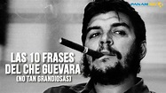 Las 10 frases del Che Guevara (no tan grandiosas) - YouTube