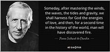 TOP 25 QUOTES BY PIERRE TEILHARD DE CHARDIN (of 130) | A-Z Quotes