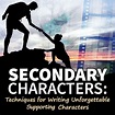 Techniques for Writing Unforgettable Secondary Characters