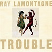 Ray LaMontagne - Trouble Lyrics and Tracklist | Genius