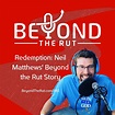 Redemption: Neil Matthews' Beyond the Rut Story - Beyond the Rut with ...