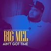 Aint Got Time by Big Mel on Amazon Music - Amazon.com