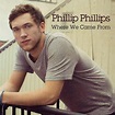 Phillip Phillips releases new single "Where We Came From" | The ...
