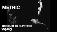 Metric - Dressed to Suppress - Official Music Video [HD] - YouTube