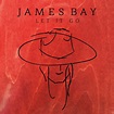James Bay – Let It Go Lyrics | Genius Lyrics