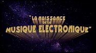 La NAISSANCE DE LA MUSIQUE ELECTRONIQUE (Part. 1) -L'Art des Bruits ...