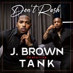 New Music: J. Brown - Don't Rush (featuring Tank) - YouKnowIGotSoul.com