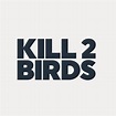 KILL 2 BIRDS