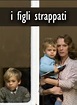 I figli strappati (Miniserie TV in 2 parti 2006): trama, cast, foto ...
