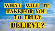 What Will It Take For You To Believe? - YouTube