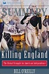 Summary of Killing England: The Brutal Struggle for American ...