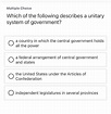 Which of the following describes a unitary system of government ...