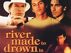 A River Made to Drown In - Movie Reviews