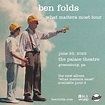 BEN FOLDS: WHAT MATTERS MOST TOUR – Westmoreland Heritage