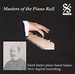 Masters of the Piano Roll: Saint-Saëns Plays Saint-Saëns, Camille Saint ...