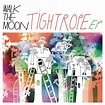 Walk The Moon - Tightrope EP | Pop | Written in Music