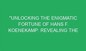 "Unlocking the Enigmatic Fortune of Hans F. Koenekamp: Revealing the ...