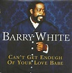 Barry White - Can't Get Enough Of Your Love Babe (1999, CD) | Discogs