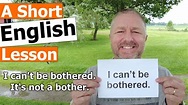 Learn the English Phrases I CAN'T BE BOTHERED and IT'S NOT A BOTHER ...