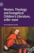 Women, Theology And Evangelical Children'S Literature, 1780-1900 de ...