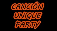 CANCION UNIQUE PARTY - YouTube