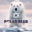 Disneynature: Polar Bear (Original Soundtrack) - Album by Harry Gregson ...