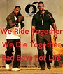 Bad Boys For Life Quote : WE RIDE TOGETHER WE DIE TOGETHER BAD BOYS FOR ...