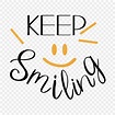 Keep Smiling Clipart Transparent Background, Black Keep Smiling Simple ...