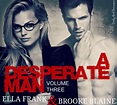A Desperate Man: Volume 3 (A Desperate Man, #3) by Ella Frank | Goodreads