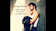 George Michael - Father Figure (Pano Rama ReVisited Mix) - YouTube