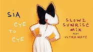 Sia - Eye To Eye (Slowz Sunrise ft. Ultra Naté Remix) - YouTube