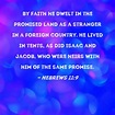 Hebrews 11:9 By faith he dwelt in the promised land as a stranger in a ...