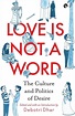Love Is Not a Word: The Culture and Politics of Desire by Debotri Dhar ...