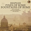 Download Respighi: Pines of Rome, Fountains of Rome by Fritz Reiner by ...