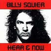 Billy Squier - Hear And Now | iHeart