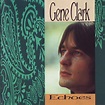 Gene Clark - Echoes (2008, CD) | Discogs