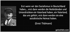 Erst wenn wir den Sozialismus in Deutschland haben,... erst dann ...