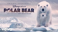 Harry Gregson-Williams - We Are Ice Bears (From "Disneynature: Polar ...