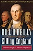 [By Bill O'Reilly ] Killing England: The Brutal Struggle for American ...