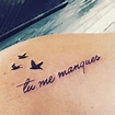 Tattoo for my sister ..."tu me manques"...in French means "you are ...