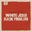 White Jesus Black Problems [LP] VINYL - Best Buy