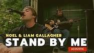 Stand By Me (acoustic) - Noel & Liam Gallagher - YouTube