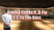 1, 2, To the Bass by Stanley Clarke feat. Q-Tip / KYOGO choreography ...