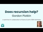 Gordon Plotkin: "Does recursion help?" (Special seminar in honour of ...