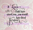If Love Could Have Saved You You Have Have Lived Forever - Etsy