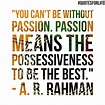 Quotes for Life: “You can’t be without passion. Passion means the ...