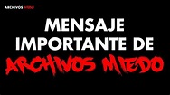 MENSAJE IMPORTANTE de ARCHIVOS MIEDO - YouTube