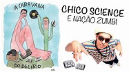 Chico Science e Nação Zumbi (1994-1998) | Caravana do Delírio | Alta ...